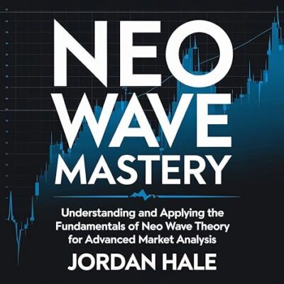 خرید و دانلود نسخه کامل کتاب Neo Wave Mastery: : Understanding and Applying the Fundamentals of Neo Wave Theory for Advanced Market Analysis – + Pdf