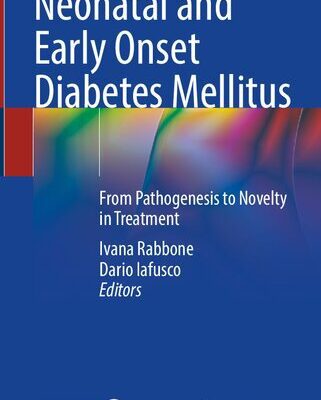 خرید و دانلود نسخه کامل کتاب Neonatal and Early Onset Diabetes Mellitus: From Pathogenesis to Novelty in Treatment