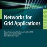 خرید و دانلود نسخه کامل کتاب Networks for Grid Applications: Second International Conference, GridNets 2008, Beijing, China, October 8-10, 2008, Revised Selected Papers