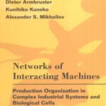 خرید و دانلود نسخه کامل کتاب Networks of Interacting Machines: Production Organization in Complex Industrial Systems And Biological Cells (World Scientific Lecture Notes in Complex Systems)