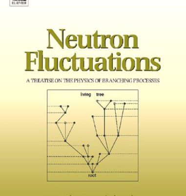 خرید و دانلود نسخه کامل کتاب Neutron fluctuations: a treatise on the physics on branching processes