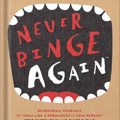 خرید و دانلود نسخه کامل کتاب Never Binge Again(tm): How Thousands of People Have Stopped Overeating and Binge Eating – and Stuck to the Diet of Their Choice! (By Reprogramming Themselves to Think Differently About Food.) by Glenn Livingston Ph.D