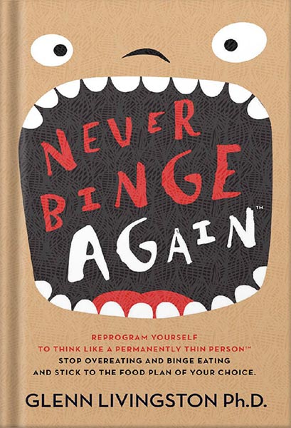 خرید و دانلود نسخه کامل کتاب Never Binge Again(tm): How Thousands of People Have Stopped Overeating and Binge Eating – and Stuck to the Diet of Their Choice! (By Reprogramming Themselves to Think Differently About Food.) by Glenn Livingston Ph.D_68c0691f286cf.jpeg خرید و دانلود نسخه کامل کتاب Never Binge Again(tm): How Thousands of People Have Stopped Overeating and Binge Eating – and Stuck to the Diet of Their Choice! (By Reprogramming Themselves to Think Differently About Food.) by Glenn Livingston Ph.D