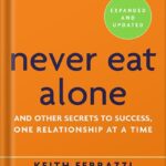 خرید و دانلود نسخه کامل کتاب Never Eat Alone, Expanded and Updated: And Other Secrets to Success, One Relationship at a Time by Keith Ferrazzi