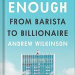 خرید و دانلود نسخه کامل کتاب Never Enough: From Barista to Billionaire by Andrew Wilkinson