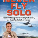 خرید و دانلود نسخه کامل کتاب Never Fly Solo: Lead with Courage, Build Trusting Partnerships, and Reach New Heights in Business