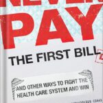 خرید و دانلود نسخه کامل کتاب Never Pay the First Bill: And Other Ways to Fight the Health Care System and Win by Marshall Allen