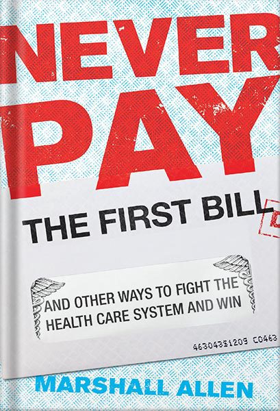 خرید و دانلود نسخه کامل کتاب Never Pay the First Bill: And Other Ways to Fight the Health Care System and Win by Marshall Allen_68bf608370d1f.jpeg خرید و دانلود نسخه کامل کتاب Never Pay the First Bill: And Other Ways to Fight the Health Care System and Win by Marshall Allen