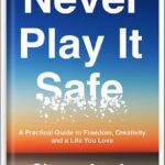 خرید و دانلود نسخه کامل کتاب Never Play It Safe: A Practical Guide to Freedom, Creativity, and a Life You Love by Chase Jarvis