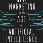 خرید و دانلود نسخه کامل کتاب New Marketing in the Age of Artificial Intelligence:  Strategies For The Modern Marketer[2019] –  +  PDF