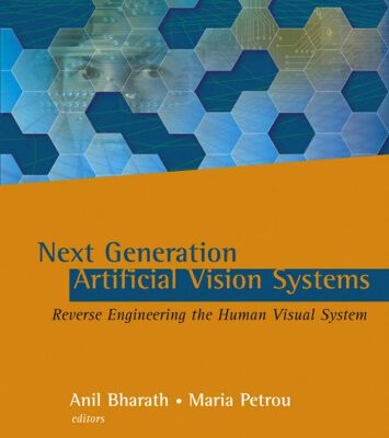 خرید و دانلود نسخه کامل کتاب Next Generation Artificial Vision Systems: Reverse Engineering the Human Visual System (Artech House Series Bioinformatics & Biomedical Imaging)