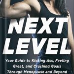 خرید و دانلود نسخه کامل کتاب Next Level: Your Guide to Kicking Ass, Feeling Great, and Crushing Goals Through Menopause and Beyond by Stacy T. Sims