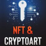 خرید و دانلود نسخه کامل کتاب NFT and Cryptoart: The Complete Guide to Successfully Invest in, Create and Sell Non-Fungible Tokens in the Digital Art Market –  +  PDF