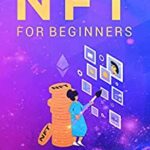 خرید و دانلود نسخه کامل کتاب NFT for Beginners: An Essential Guide to Understanding and Investing in Non-fungible Tokens and Crypto Art –  +  PDF