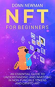 خرید و دانلود نسخه کامل کتاب NFT for Beginners: An Essential Guide to Understanding and Investing in Non-fungible Tokens and Crypto Art –  +  PDF