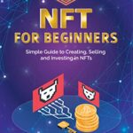 خرید و دانلود نسخه کامل کتاب NFT for Beginners: Simple Guide to Creating, Selling and Investing in NFTs  [2022] –  +  pdf