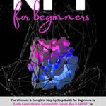 خرید و دانلود نسخه کامل کتاب NFT for Beginners: The Ultimate & Complete Step-by-Step Guide for Beginners to Easily Learn How to Successfully Create, Buy & Sell NFTs [2022] –  +  pdf