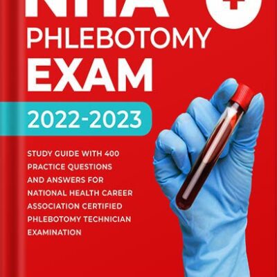خرید و دانلود نسخه کامل کتاب NHA Phlebotomy Exam 2022-2023: Study Guide with 400 Practice Questions and Answers for National Healthcareer Association Certified Phlebotomy Technician Examination by Mona Lindsey