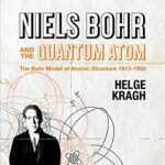خرید و دانلود نسخه کامل کتاب Niels Bohr and the Quantum Atom: The Bohr Model of Atomic Structure 1913-1925