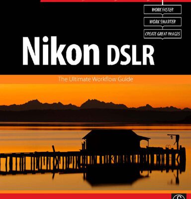 خرید و دانلود نسخه کامل کتاب Nikon DSLR: The Ultimate Photographer’s Guide (Digital Workflow)