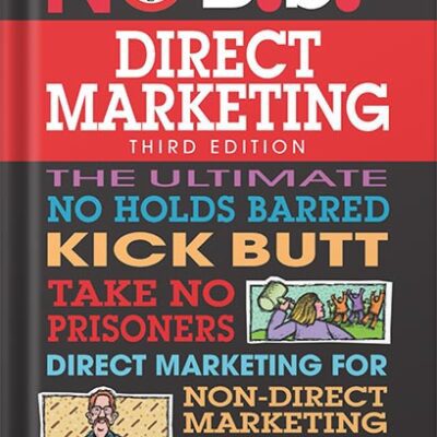 خرید و دانلود نسخه کامل کتاب No B.S. Direct Marketing: The Ultimate No Holds Barred Kick Butt Take No Prisoners Guide to Extraordinary Growth and Profits by Dan S. Kennedy