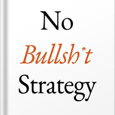 خرید و دانلود نسخه کامل کتاب No Bullsh*t Strategy: A Founder’s Guide to Gaining Competitive Advantage with a Strategy That Actually Works by Alex M H Smith