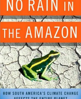 خرید و دانلود نسخه کامل کتاب No Rain in the Amazon: How South America’s Climate Change Affects the Entire Planet (MacSci)