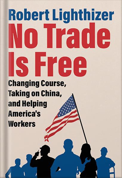 خرید و دانلود نسخه کامل کتاب No Trade Is Free: Changing Course, Taking on China, and Helping America’s Workers by Robert Lighthizer_68bf2729217cb.jpeg خرید و دانلود نسخه کامل کتاب No Trade Is Free: Changing Course, Taking on China, and Helping America’s Workers by Robert Lighthizer