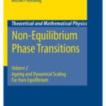 خرید و دانلود نسخه کامل کتاب Non-Equilibrium Phase Transitions: Volume 2: Ageing and Dynamical Scaling Far from Equilibrium (Theoretical and Mathematical Physics)