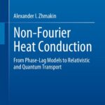 خرید و دانلود نسخه کامل کتاب Non-Fourier Heat Conduction: From Phase-Lag Models to Relativistic and Quantum Transport