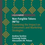 خرید و دانلود نسخه کامل کتاب Non-Fungible Tokens (NFTs): Examining The Impact On Consumers And Marketing Strategies