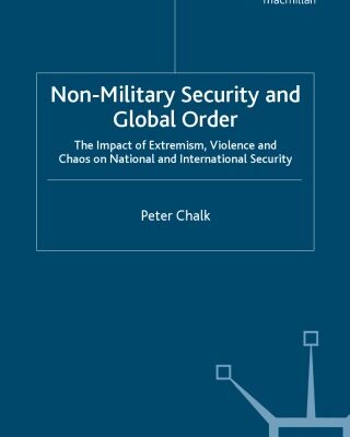 خرید و دانلود نسخه کامل کتاب Non-military Security and Global Order: The Impact of Extremism, Violence and Chaos on National and International Security
