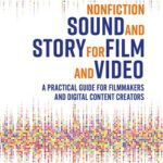 خرید و دانلود نسخه کامل کتاب Nonfiction Sound and Story for Film and Video: A Practical Guide for Filmmakers and Digital Content Creators