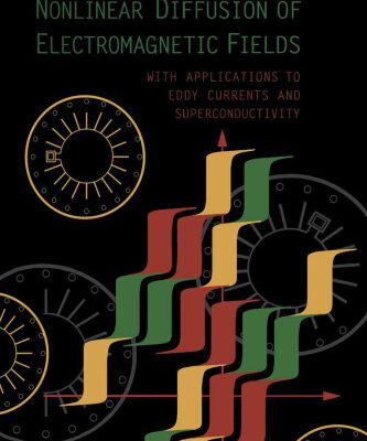 خرید و دانلود نسخه کامل کتاب Nonlinear diffusion of electromagnetic fields: with applications to eddy currents and superconductivity