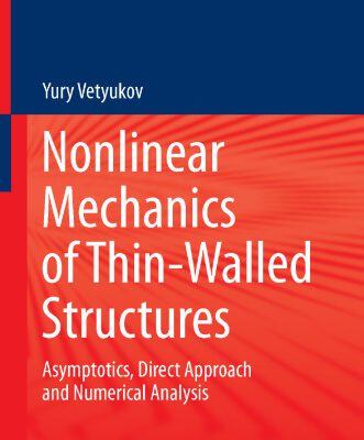 خرید و دانلود نسخه کامل کتاب Nonlinear Mechanics of Thin-Walled Structures: Asymptotics, Direct Approach and Numerical Analysis