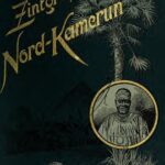 خرید و دانلود نسخه کامل کتاب Nord-Kamerun. Schilderung der im Auftrage des Auswärtigen Amtes zur Erschließung des nördlichen Hinterlandes von Kamerun während der Jahre 1886-1892 unternommenen Reisen