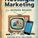 خرید و دانلود نسخه کامل کتاب Nostalgia Marketing for Modern Brands: Tapping Into the Power of the Past –  +  Pdf
