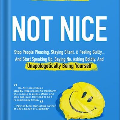 خرید و دانلود نسخه کامل کتاب Not Nice: Stop People Pleasing, Staying Silent, & Feeling Guilty… And Start Speaking Up, Saying No, Asking Boldly, And Unapologetically Being Yourself by Aziz Gazipura