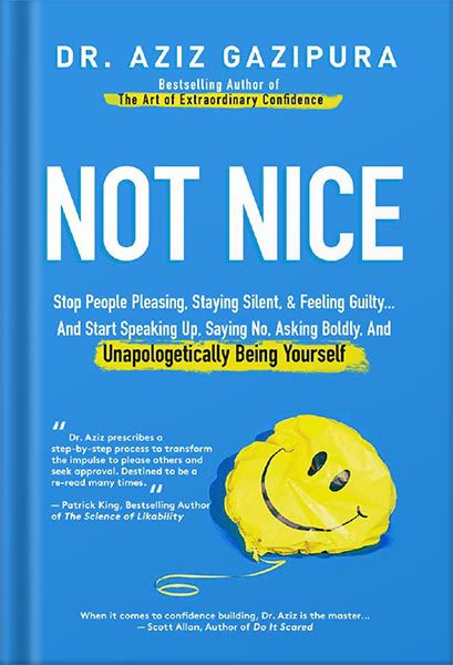 خرید و دانلود نسخه کامل کتاب Not Nice: Stop People Pleasing, Staying Silent, & Feeling Guilty… And Start Speaking Up, Saying No, Asking Boldly, And Unapologetically Being Yourself by Aziz Gazipura_68c05bb52649a.jpeg خرید و دانلود نسخه کامل کتاب Not Nice: Stop People Pleasing, Staying Silent, & Feeling Guilty… And Start Speaking Up, Saying No, Asking Boldly, And Unapologetically Being Yourself by Aziz Gazipura
