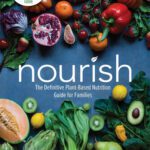 خرید و دانلود نسخه کامل کتاب Nourish: The Definitive Plant-Based Nutrition Guide for Families–With Tips & Recipes for Bringing Health, Joy, & Connection to Your Dinner Table