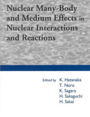 خرید و دانلود نسخه کامل کتاب Nuclear Many-Body and Medium Effects in Nuclear Interactions and Reactions: Proceedings of the Kyudai-Rcnp International Symposium