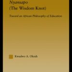 خرید و دانلود نسخه کامل کتاب Nyansapo (The Wisdom Knot): Toward an African Philosophy of Education (African Studies (Routledge (Firm)).)