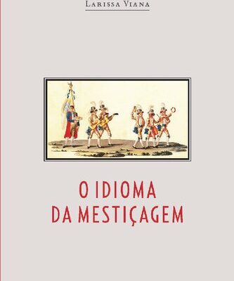 خرید و دانلود نسخه کامل کتاب O idioma da mestiçagem: as irmandades de pardos na América Portuguesa