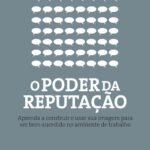 خرید و دانلود نسخه کامل کتاب O poder da reputação: Aprenda a construir e usar sua imagem para ser bem-sucedido no ambiente de trabalho