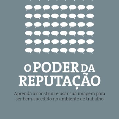 خرید و دانلود نسخه کامل کتاب O poder da reputação: Aprenda a construir e usar sua imagem para ser bem-sucedido no ambiente de trabalho