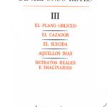خرید و دانلود نسخه کامل کتاب Obras completas, III : El plano oblicuo, El cazador, El suicida, Aquellos dias, Retratos reales e imaginarios (Literatura) (Spanish Edition)