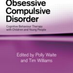 خرید و دانلود نسخه کامل کتاب Obsessive Compulsive Disorder: Cognitive Behaviour Therapy with Children and Young People