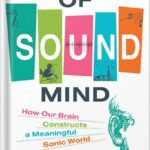 خرید و دانلود نسخه کامل کتاب Of Sound Mind: How Our Brain Constructs a Meaningful Sonic World by Nina Kraus