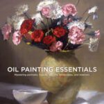 خرید و دانلود نسخه کامل کتاب Oil Painting Essentials: Mastering Portraits, Figures, Still Life, Landscapes, and Interiors