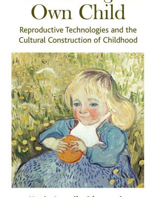 خرید و دانلود نسخه کامل کتاب On Having an Own Child: Reproductive Technologies and the Cultural Construction of Childhood